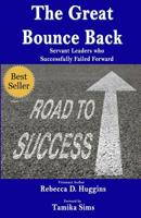 The Great Bounce Back: Servant Leaders who Successfully Failed Forward 1729425070 Book Cover