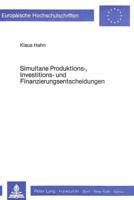 Simultane Produktions-, Investitions- Und Finanzierungsentscheidungen: Eine Literaturkritische Analyse Und Weiterfuehrung Der Ansaetze Zur Verbindung 3820454667 Book Cover
