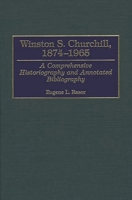 Winston S. Churchill, 1874-1965: A Comprehensive Historiography and Annotated Bibliography 0313305463 Book Cover