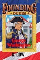 Founding Dudes: George Washington B0H7BZX5XW Book Cover