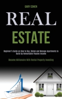 Real Estate: Beginner's Guide on How to Buy, Rehab and Manage Apartments to Build Up Remarkable Passive Income (Become Millionaire With Rental Property Investing) 1989787932 Book Cover