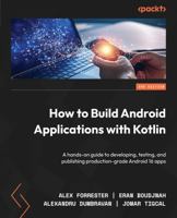 How to Build Android Applications with Kotlin: A hands-on guide to developing, testing, and publishing production-grade Android 16 apps B0DGL2ZN4R Book Cover