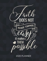 Faith Does Not Make Things Easy It Makes Them Possible 2020 Planner: Weekly Planner with Christian Bible Verses or Quotes Inside 171201739X Book Cover