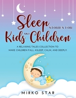 Sleep Stories for Kids and Children: A Relaxing Tales Collection to Make Children Fall Asleep, Calm, and Deeply. null Book Cover