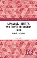 Language, Identity, and Power in Modern India: Gujarat, C.1850-1960 1032009241 Book Cover