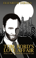Tom Ford's Love Affair: With A Girl And How He Saved My Life 1950543919 Book Cover