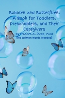 Bubbles and Butterflies: A Book for Toddlers. Preschoolers, and Their Caregivers: (No Written Words Needed) B0GYHP1HMX Book Cover