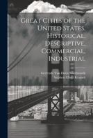 Great Cities of the United States, Historical, Descriptive, Commercial, Industrial 1021409340 Book Cover