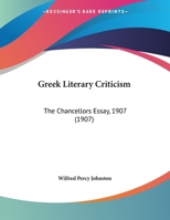 Greek Literary Criticism: The Chancellors Essay, 1907 1359326081 Book Cover