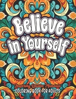 Quotes to Color: Believe in Yourself: 8.5x11 Large Print | Uplift & Empower B0CLVN78SJ Book Cover