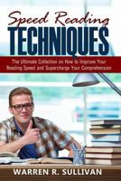 Speed Reading Techniques: The Ultimate Collection on How to Improve Your Reading Speed and Supercharge Your Comprehension 1535313579 Book Cover