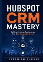 HubSpot CRM Mastery: Building Customer Relationships That Drive Sustainable Growth B0H7XMZYFF Book Cover