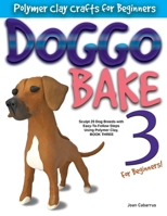 DOGGO BAKE 3 For Beginners!: Sculpt 20 Dog Breeds with Easy-to-Follow Steps Using Polymer Clay, BOOK THREE 1733243976 Book Cover