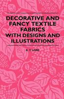 Decorative and Fancy Textile Fabrics - With Designs and Illustrations 1408694530 Book Cover