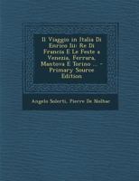Il Viaggio In Italia Di Enrico III: Re Di Francia E Le Feste A Venezia Ferrara, Mantova E Torino (1890) 1166770761 Book Cover