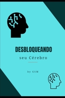 DESBLOQUEANDO SUA MENTE: Passos simples para virar a chave (Portuguese Edition) B0CW1N88B6 Book Cover