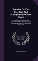 Treatise on the Breeding and Management of Live Stock: In Which the Principals and Proceedings of the New School of Breeders Are Fully and Experimently Discussed 1149050489 Book Cover