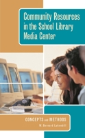 Community Resources in the School Library Media Center: Concepts and Methods 1591581109 Book Cover