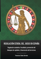 Regulación Estatal del Juego En España: Regulación sustantiva, fiscalidad y prevención del blanqueo de capitales y financiación del terrorismo B092L6HH19 Book Cover