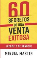 60 SECRETOS DE UNA VENTA EXITOSA: ¡VENDE O TE VENDEN! 1722609281 Book Cover