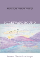 Homeward Bound: Meditation for Your Journey 1412091640 Book Cover