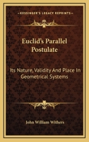 Euclid's Parallel Postulate: Its Nature, Validity, and Place in Geometrical Systems 1430459174 Book Cover