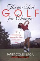 Three-Shot Golf for Women: A Revolutionary Approach to Lower Scores in Less Time 1580800327 Book Cover