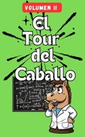 El Tour del Caballo – Volumen 2: 100 puzles de lógica matemática basados en el recorrido del caballo de ajedrez (Spanish Edition) B0G6YKKZSF Book Cover