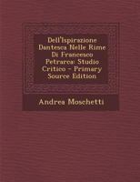 Dell'ispirazione Dantesca Nelle Rime Di Francesco Petrarca: Studio Critico 1287403034 Book Cover