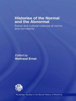 Histories of the Normal and the Abnormal: Social and Cultural Histories of Norms and Normativity 0415648327 Book Cover