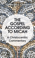 The Gospel According to Micah: A Christocentric Commentary 166427247X Book Cover