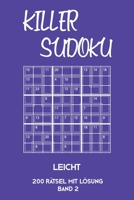 Killer Sudoku Leicht 200 Rätsel Mit Lösung Band 2: Leichte Summen-Sudoku Puzzle, Rätselheft für Einsteiger, 2 Rästel pro Seite (German Edition) 1696284546 Book Cover