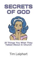 Secrets of God: 21 Things You Wish They Talked About In Church 1099155770 Book Cover