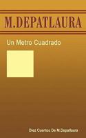 Un Metro Cuadrado: Diez Cuentos De M. Depatlaura 1426919824 Book Cover