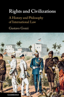 Rights and Civilizations: A History and Philosophy of International Law 1108464017 Book Cover