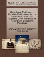 Gene Autry, Petitioner, v. Republic Productions, Inc., a Corporation, et al. U.S. Supreme Court Transcript of Record with Supporting Pleadings 1270409131 Book Cover