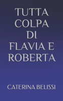Tutta Colpa Di Flavia E Roberta B085KHLKKS Book Cover