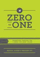 Zero to One: Parenting Through the “I Need You Now” Phase 1941259715 Book Cover
