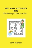 BEST MAZE PUZZLE FOR KIDS: 100 maze puzzle to solve B0C9SHBPXR Book Cover