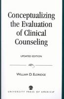 Conceptualizing the Evaluation of Clinical Counseling--Updated Edition 0761806792 Book Cover