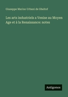 Les arts industriels a Venise au Moyen Age et à la Renaissance: notes (Italian Edition) 3563922896 Book Cover