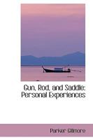 Gun, Rod and Saddle: Personal Experiences 1014573386 Book Cover