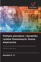 Polityka pieniężna i dynamika rynków finansowych: Ocena empiryczna 6209299474 Book Cover