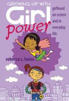 Growing Up With Girl Power: Girlhood On Screen and in Everyday Life 1433111381 Book Cover