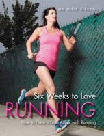 Six Weeks to Love Running: How to Have a Love Affair with Running 0989972372 Book Cover