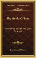 The Monks of Iona: In Reply to Iona by the Duke of Argyll 1103072439 Book Cover