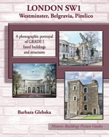 LONDON SW1 Westminster, Belgravia, Pimlico: A photographic portrayal of Grade 1 listed buildings and structures 1545136440 Book Cover