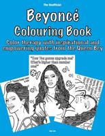 The Unofficial Beyoncé Colouring Book: Color therapy with inspirational and empowering quotes from the Queen Bey 1099606179 Book Cover