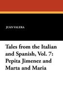 Tales from the Italian and Spanish, Vol. 7: Pepita Jimenez and Marta and Maria 1434431703 Book Cover