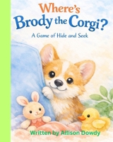 Where's Brody the Corgi?: A game of hide and seek, B0GMCKTC9M Book Cover